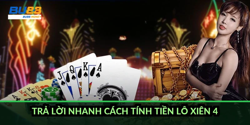 Trả lời nhanh cách tính tiền lô xiên 4