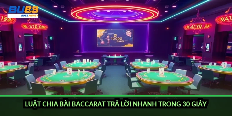 Luật chia bài Baccarat trả lời nhanh trong 30 giây