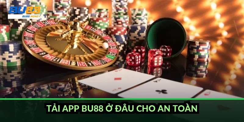 Tải app BU88 ở đâu cho an toàn