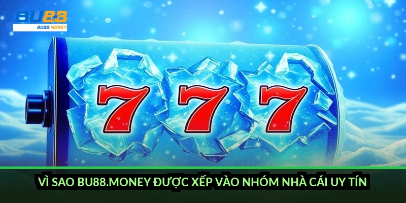 Vì sao bu88.money được xếp vào nhóm nhà cái uy tín