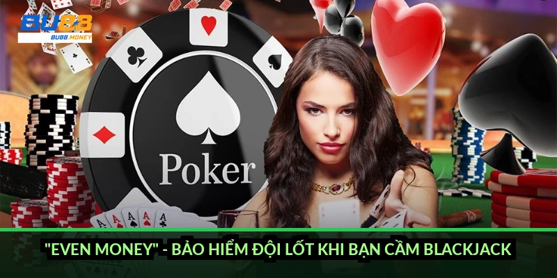 "Even money" - bảo hiểm đội lốt khi bạn cầm blackjack