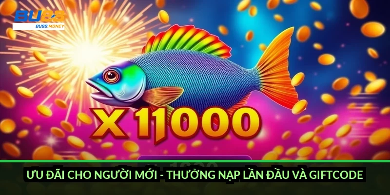 Ưu đãi cho người mới - thưởng nạp lần đầu và giftcode