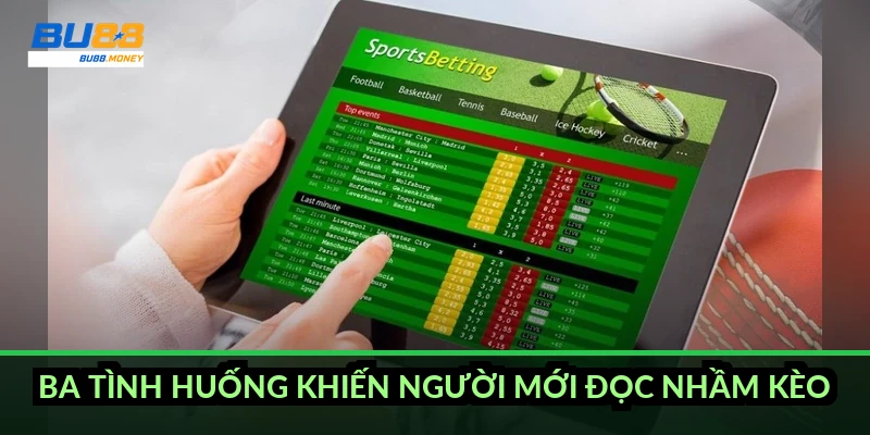 Ba tình huống khiến người mới đọc nhầm kèo
