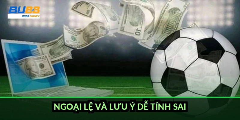 Ngoại lệ và lưu ý dễ tính sai