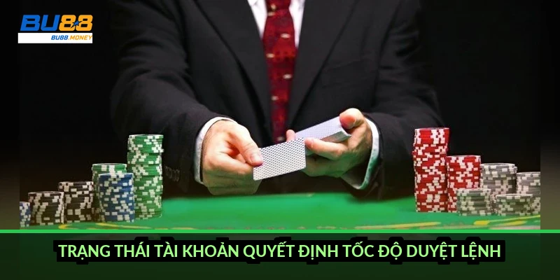 Trạng thái tài khoản quyết định tốc độ duyệt lệnh