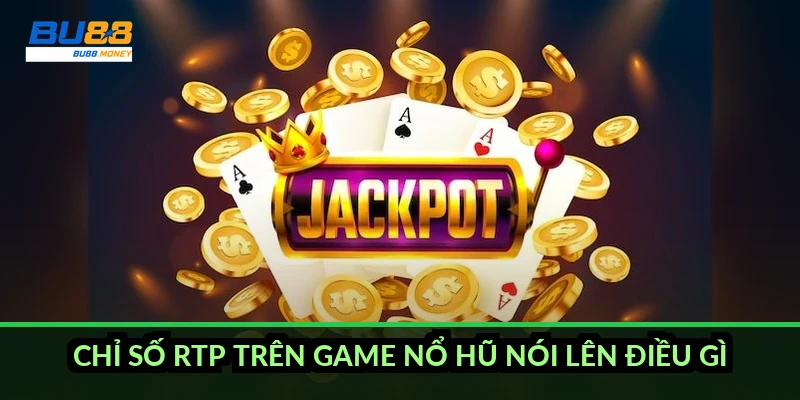 Chỉ số RTP trên game nổ hũ nói lên điều gì?