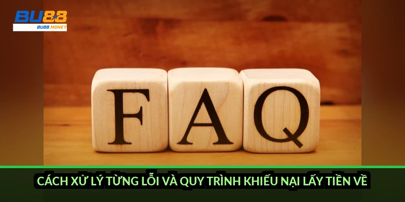 Cách xử lý từng lỗi và quy trình khiếu nại lấy tiền về