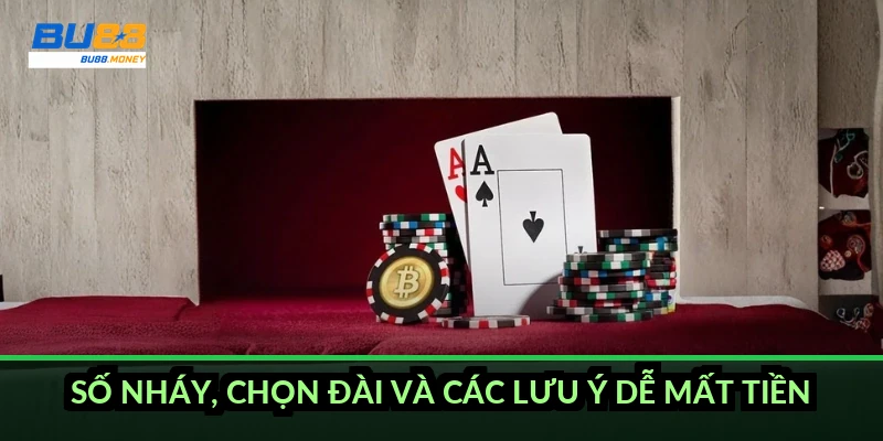 Số nháy, chọn đài và các lưu ý dễ mất tiền