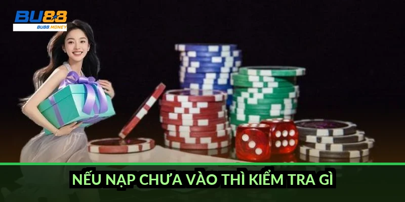Nếu nạp chưa vào thì kiểm tra gì