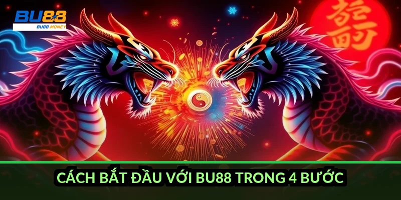 Cách bắt đầu với BU88 trong 4 bước