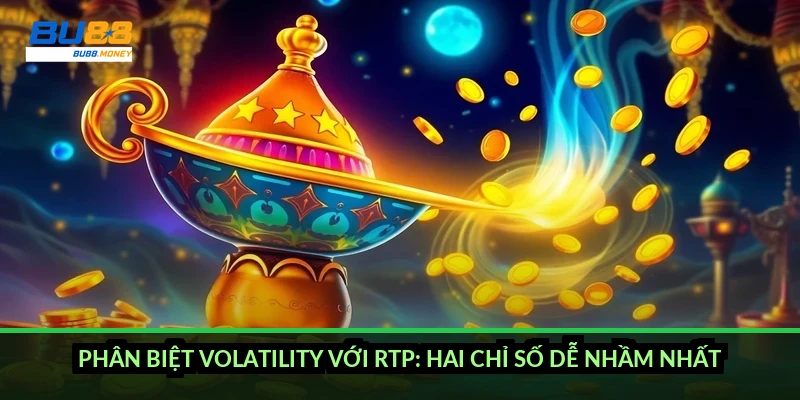 Phân biệt volatility với RTP: hai chỉ số dễ nhầm nhất