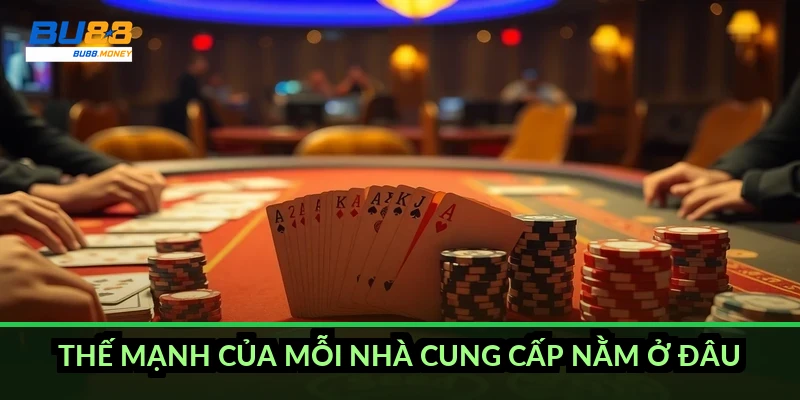 Thế mạnh của mỗi nhà cung cấp nằm ở đâu?