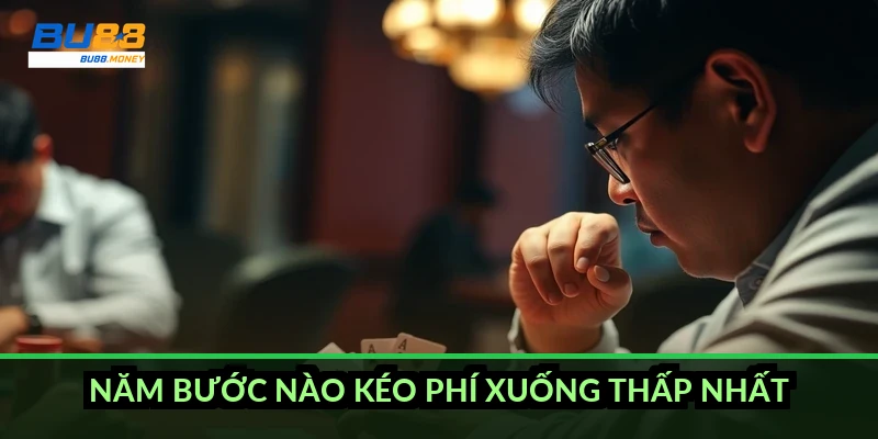 Năm bước nào kéo phí xuống thấp nhất?